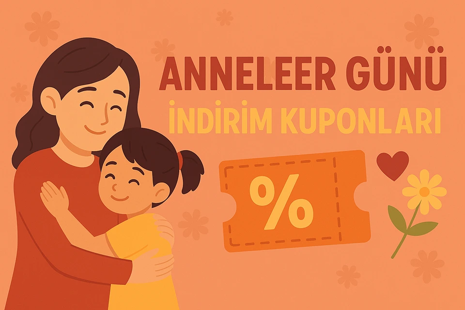 Anneler Günü Özel İndirim Kuponları ve Fırsatlar
